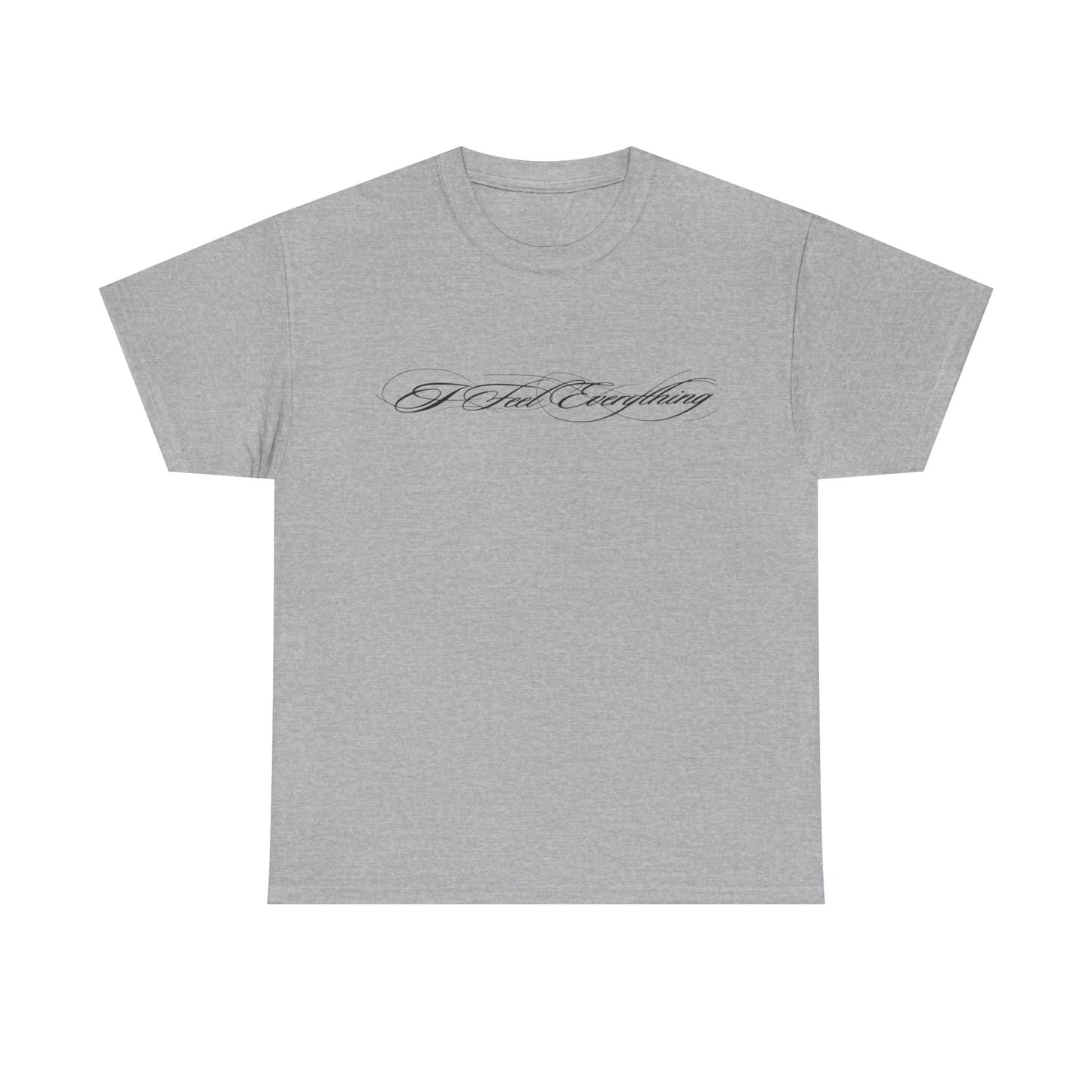 I Feel Everything T‑Shirt