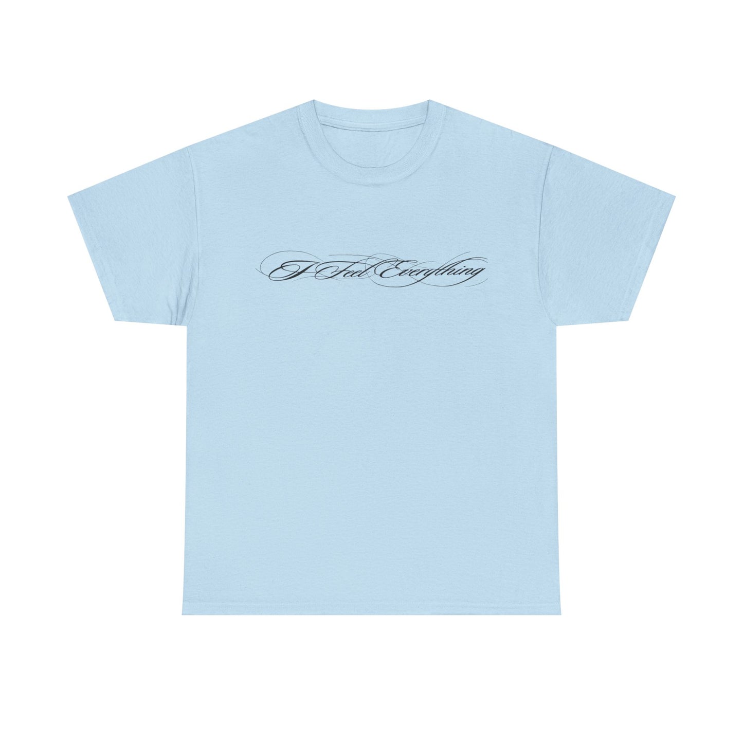 I Feel Everything T‑Shirt