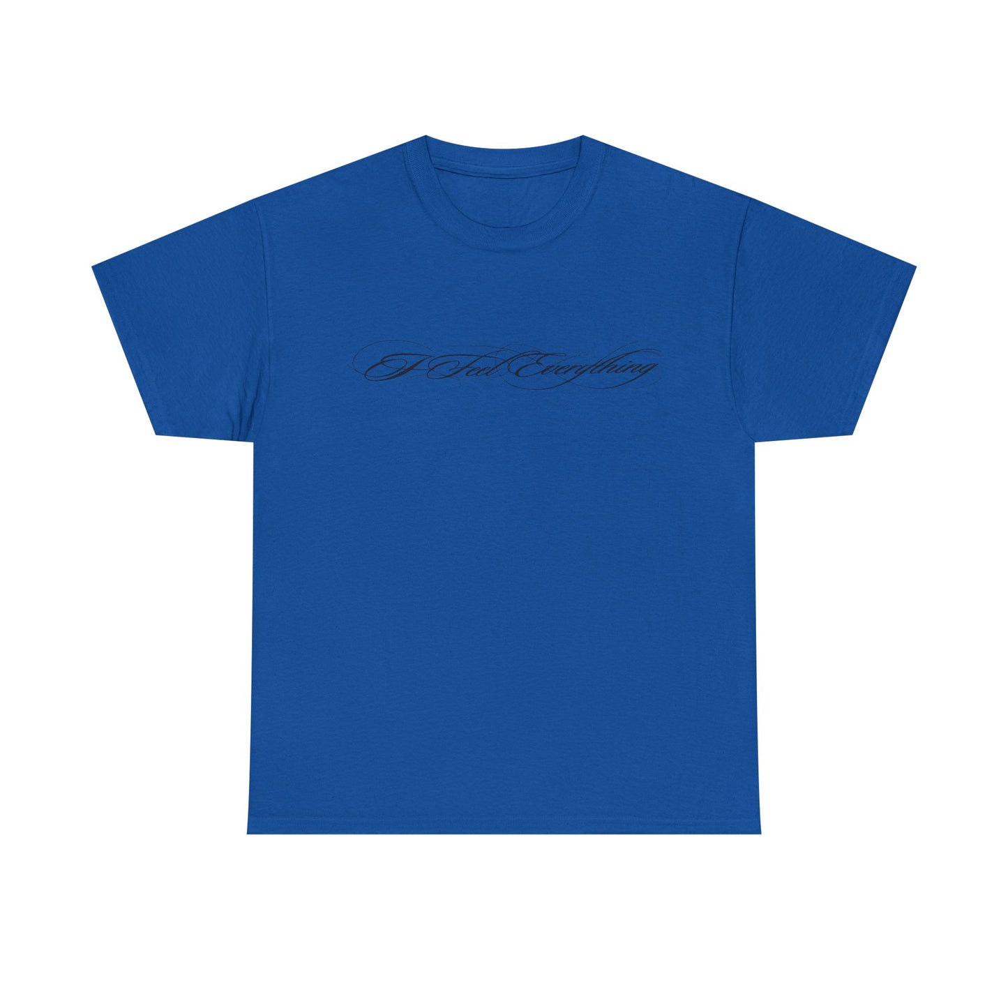 I Feel Everything T‑Shirt