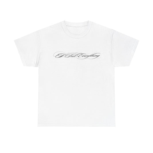 I Feel Everything T‑Shirt