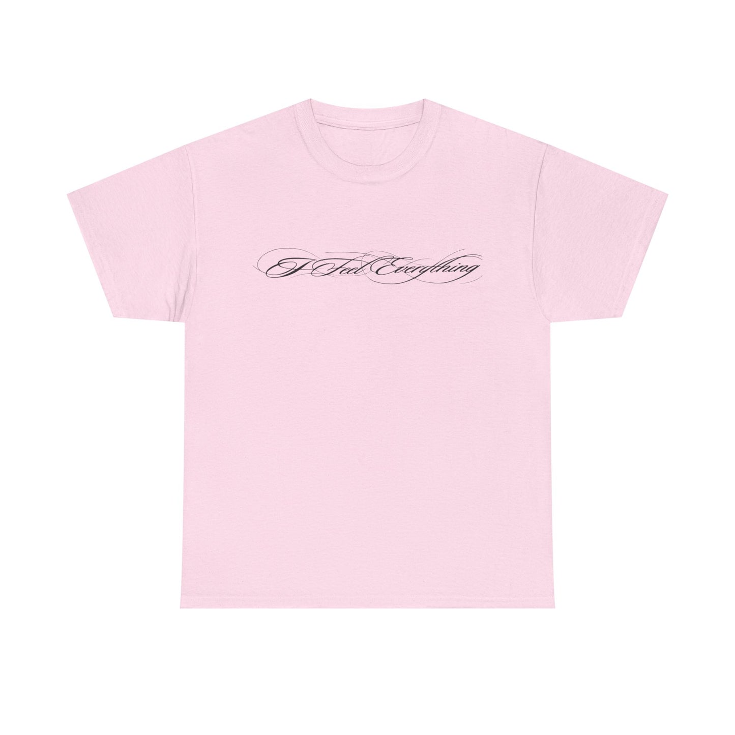 I Feel Everything T‑Shirt