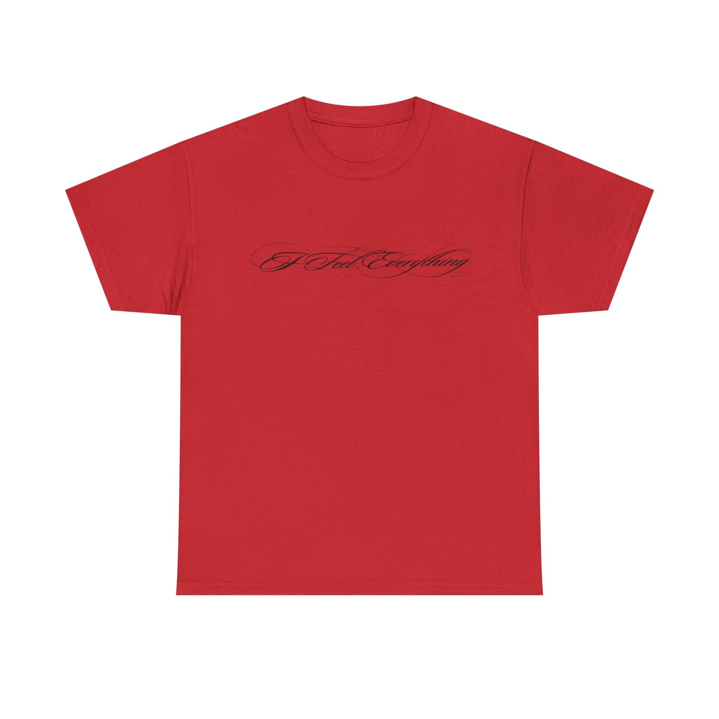 I Feel Everything T‑Shirt